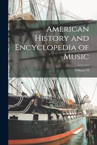 American History and Encyclopedia of Music; Volume 10