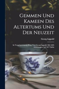 Gemmen und Kameen des Altertums und der Neuzeit; in Vergrösserungen, hrsg. von Georg Lippold. Mit 1695 Abbildungen auf 167 Tafeln