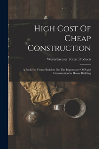 High Cost Of Cheap Construction