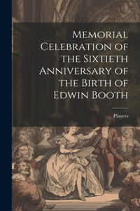 Memorial Celebration of the Sixtieth Anniversary of the Birth of Edwin Booth