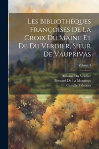 Les Bibliothéques Françoises De La Croix Du Maine Et De Du Verdier, Sieur De Vauprivas; Volume 3