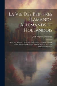 Vie Des Peintres Flamands, Allemands Et Hollandois