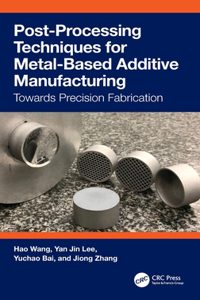 Post-Processing Techniques for Metal-Based Additive Manufacturing