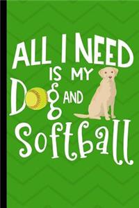 All I Need Is My Dog And Softball