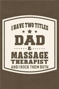I Have Two Titles Dad & Massage Therapist And I Rock Them Both