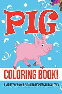 Pig Coloring Book! A Variety Of Unique Pig Coloring Pages For Children
