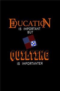 Education is Important but Quilting is Importanter