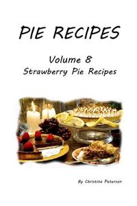 Pie Recipes Volume 8 Strawberry Pie Recipes