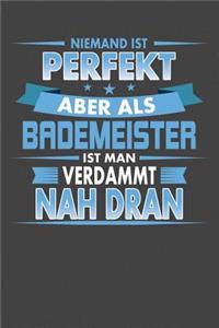 Niemand Ist Perfekt Aber Als Bademeister Ist Man Verdammt Nah Dran