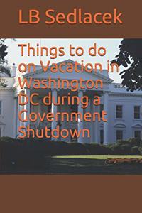 Things to do on Vacation in Washington DC during a Government Shutdown