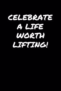 Celebrate A Life Worth Lifting