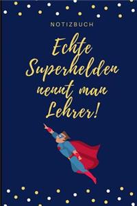 Echte Superhelden Nennt Man Lehrer Notizbuch