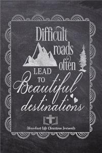 Difficult Roads Often Lead To Beautiful Destinations