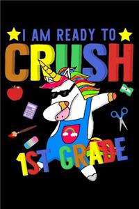 I am ready to crush 1st grade: Unicorn and magical creature fans design 120 Page composition Blank Notebook colleg ruled journal for your kids boy or girl to start a happy 1st day