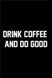 Drink Coffee And Do Good