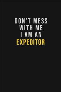 Don't Mess With Me I Am An Expeditor