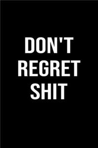 Don't Regret Shit