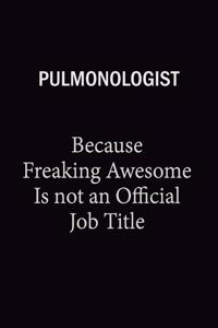 Pulmonologist Because Freaking Awesome Is Not An Official Job Title