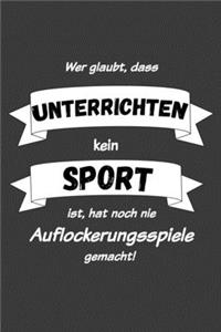 Wer glaubt, dass Unterrichten kein Sport ist hat noch nie Auflockerungsspiele gemacht