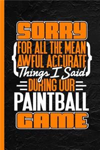 Sorry for All the Mean Awful Accurate Things I Said During Our Paintball Game