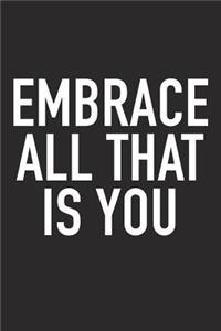 Embrace All That Is You