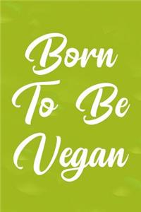 Born to Be Vegan: Blank Lined Journal Notebook, 6 X 9, Vegan Notebook, Vegan Journal, Ruled, Writing Book, Notebook for Vegan, Vegan Gifts