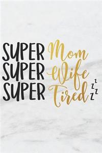 Super Mom Super Wife Super Tired