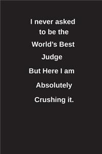 I Never Asked to Be the World's Best Judge But Here I Am Absolutely Crushing It.