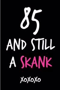 85 and Still a Skank