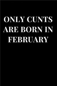 Only Cunts Are Born in February