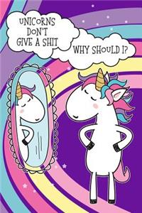 Unicorns Don't Give A Shit. Why Should I?