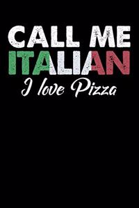 Call Me Italian I Love Pizza