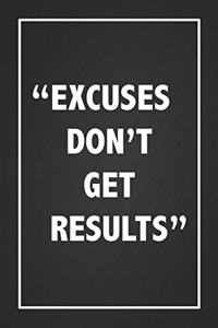 Excuses Don't Get Results