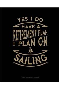 Yes I Do Have a Retirement Plan I Plan On Sailing