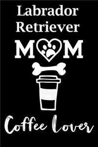 Labrador Retriever Mom Coffee Lover