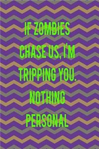 If Zombies Chase Us. I'm Tripping You. Nothing Personal.