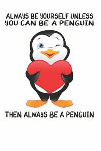 Always Be Yourself Unless You Can Be A Penguins Then Always Be A Penguins