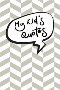 My Kid's Quotes: A Parents' Journal of Unforgettable Quotes, Cute Keepsake Journal to Preserve All The Memorable Things Your Children Say Record The Cheeky, Silly, P