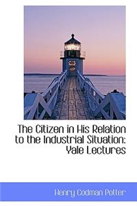 The Citizen in His Relation to the Industrial Situation