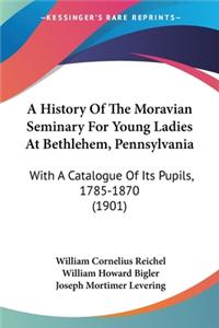 History Of The Moravian Seminary For Young Ladies At Bethlehem, Pennsylvania