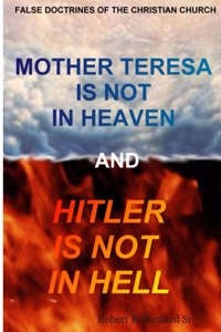 Mother Teresa Is Not In Heaven And Hitler Is Not In Hell