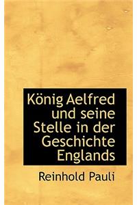 Konig Aelfred Und Seine Stelle in Der Geschichte Englands