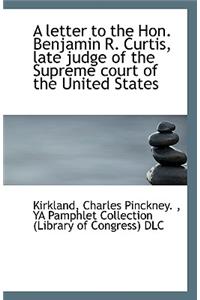 A Letter to the Hon. Benjamin R. Curtis, Late Judge of the Supreme Court of the United States