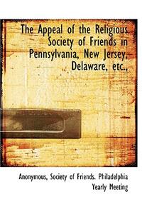 The Appeal of the Religious Society of Friends in Pennsylvania, New Jersey, Delaware, Etc.,