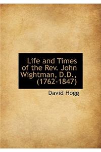 Life and Times of the REV. John Wightman, D.D., (1762-1847)