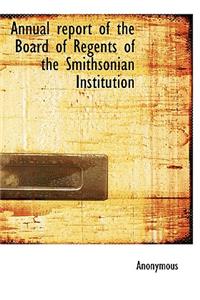 Annual Report of the Board of Regents of the Smithsonian Institution