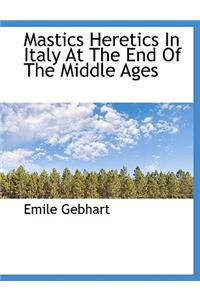 Mastics Heretics in Italy at the End of the Middle Ages