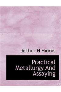 Practical Metallurgy and Assaying