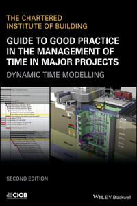 Guide to Good Practice in the Management of Time in Major Projects – Dynamic Time Modelling 2e