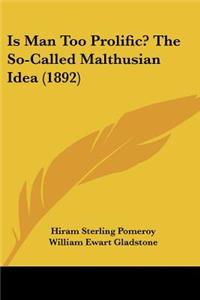 Is Man Too Prolific? The So-Called Malthusian Idea (1892)